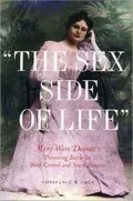 The Sex Side of Life : Mary Ware Dennett's Pioneering Battle for Birth Control and Sex Education