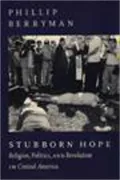 Stubborn Hope: Religion, Politics, and Revolution in Central America