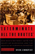 Exterminate All the Brutes : One Man's Odyssey into the Heart of Darkness and the Origins of European Genocide