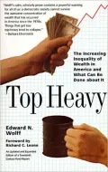 Top Heavy : The Increasing Inequality of Wealth in America and What Can Be Done about It