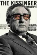 The Kissinger Transcripts : The Top Secret Talks with Beijing and Moscow: A National Security Archive Documents Reader