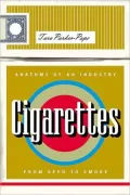 Cigarettes : Anatomy of an Industry from Seed to Smoke