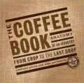 The Coffee Book : Anatomy of an Industry from Crop to the Last Drop