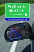 Profiles in Injustice : Why Racial Profiling Cannot Work