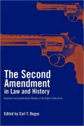 Second Amendment in Law and History: Historians and Constitutional Scholars on the Right to Bear Arms