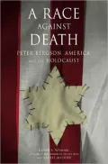 Race Against Death: Peter Bergson, American and the Holocaust