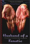 Husband of a Fanatic: A Personal Journey Through India, Pakistan, Love, and Hate