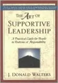 Art of Supportive Leadership: A Practical Guide for People in Positions of Responsibility