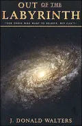 Out of the Labyrinth: For Those Who Want to Believe, but Can't