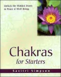 Chakras for Starters : Unlock the Hidden Doors to Peace and Well-Being