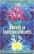 Awaken to Superconsciousness: How to Use Meditation for Inner Peace, Intuitive Guidance, and Greater Awareness