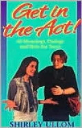 Get in the Act!; 60 Monologs, Dialogs, and Skits for Teens