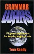 Grammar Wars: 179 Games and Improvs for Learning Language Arts