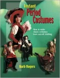 Instant Period Costumes: How to Make Classic Costumes from Cast-off Clothing