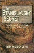 The Stanislavsky Secret: Not a System, Not a Method but a Way of Thinking