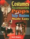 Costumes, Accessories, Props, and Stage Illusions Made Easy