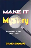 Make It Mystery: An Anthology of Short Mystery Plays
