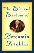 The Wit & Wisdom of Benjamin Franklin