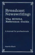 Broadcast Newswriting: The RTNDA Reference Guide: A manual for professionals
