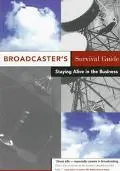 Broadcaster's Survival Guide Staying Alive in the Business