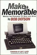 Make It Memorable : Writing and Packaging TV News with Style