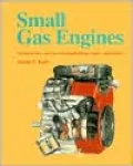 Small Gas Engines : Fundamentals, Service, Troubleshooting, Repair, Applications