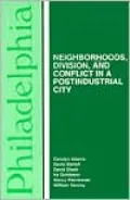 Philadelphia: Neighborhoods, Division, and Conflict in a Postindustrial City