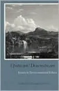 Upstream - Downstream: Issues in Environmental Ethics