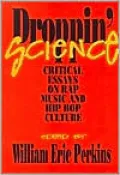 Droppin' Science: Critical Essays on Rap Music and Hip Hop Culture