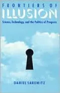 Frontiers of Illusion: Science, Technology, and the Politics of Progress
