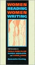 Women Reading Women Writing: Self-Invention in Paula Gunn Allen, Gloria Anzaldua, and Audre Lorde