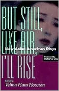 But Still, like Air, I'll Rise: New Asian American Plays