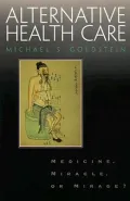 Alternative Health Care : Medicine, Miracle, or Mirage?