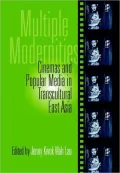 Multiple Modernities: Cinemas and Popular Media in Transcultural East Asia