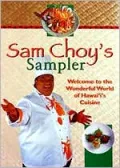 Sam Choy's Sampler: Welcome to the Wonderful World of Hawai'I's Cuisine