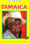 Jamaica in Focus: A Guide to the People, Politics and Culture