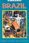 Brazil in Focus: A Guide to the People, Politics and Culture