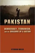 Pakistan: Democracy, Terrorism, and the Building of a Nation