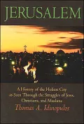 Jerusalem: A History of the Holiest City as seen Through the Struggles of Jews, Christians, and Muslims