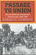 Passage to Union : How the Railroads Transformed American Life, 1829-1929