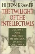The Twilight of the Intellectuals: Culture and Politics in the Era of the Cold War