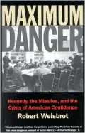 Maximum Danger: Kennedy, the Missiles, and the Crisis of American Confidence
