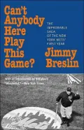 Can't Anybody Here Play This Game?: The Improbable Saga of the New York Mets' First Year