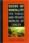 Seeds of Mortality: The Public and Private Worlds of Cancer