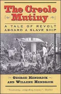The Creole Mutiny : A Tale of Revolt Aboard a Slave Ship