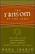 Ransom of the Jews: The Story of Extraordinary Secret Bargain Between Romania and Israel