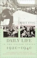 Daily Life in the United States, 1920-1940: How Americans Lived Through the Roaring Twenties and the Great Depression