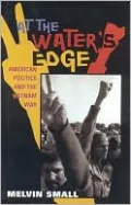 At the Water's Edge: American Politics and the Vietnam War (The American Ways Series)
