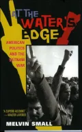 At the Water's Edge: American Politics and the Vietnam War