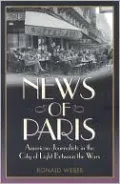 News of Paris: American Journalists in the City of Light Between the Wars